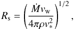 \begin{equation} R_{\rm s} = \left({\dot{M} v_{\rm w} \over 4\pi \rho v_\ast^2}\right)^{1/2}, \label{eqn:stand} \end{equation}