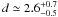 \hbox{$d\simeq 2.6^{+0.7}_{-0.5}$}