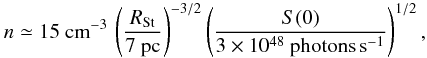 \begin{equation} n \simeq 15~{\rm cm}^{-3} \, \left({R_{\rm St} \over 7~{\rm pc}}\right)^{-3/2} \left({S(0) \over 3\times 10^{48}~{\rm photons} \, {\rm s}^{-1}}\right)^{1/2}, \label{eqn:str} \end{equation}