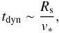\begin{equation} t_{\rm dyn} \sim {R_{\rm s} \over v_{\ast}}, \label{eqn:dyn} \end{equation}