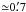 \hbox{${\simeq} 0\farcm7$}