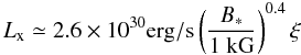 \begin{equation} L_{\rm x} \simeq 2.6 \times 10^{30} {\rm erg/s} \left(\frac{B_*}{1~{\rm kG}}\right)^{0.4} \xi \end{equation}