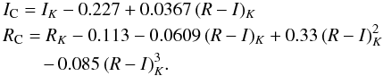 \begin{eqnarray*} && I_{\rm C} = I_K - 0.227 + 0.0367 \, (R-I)_K \\ && R_{\rm C} = R_K - 0.113 - 0.0609 \, (R-I)_K + 0.33 \, (R-I)_K^2 \\ && \qquad \, - \, 0.085 \, (R-I)_K^3. \end{eqnarray*}