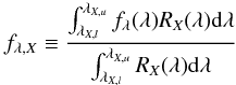 \begin{equation} f_{\lambda,X}\equiv\frac{\int_{\lambda_{X,l}}^{\lambda_{X,u}}f_\lambda(\lambda) R_X(\lambda) {\rm d}\lambda}{\int_{\lambda_{X,l}}^{\lambda_{X,u}} R_X(\lambda) {\rm d}\lambda} \label{eq:meanflux} \end{equation}