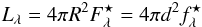 \begin{displaymath} L_\lambda=4\pi R^2 F_\lambda^\star = 4\pi d^2 f_\lambda^\star \end{displaymath}