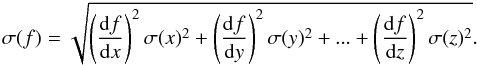 \begin{equation} \sigma(f) = \sqrt{\left(\frac{{\rm d}f}{{\rm d}x}\right)^2\sigma(x)^2 + \left(\frac{{\rm d}f}{{\rm d}y}\right)^2\sigma(y)^2 + ... + \left(\frac{{\rm d}f}{{\rm d}z}\right)^2\sigma(z)^2}. \label{sigma} \end{equation}