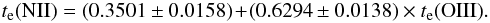 \begin{eqnarray} {t}_{\rm e}({\rm N II}) = (0.3501\pm0.0158) \!+\! (0.6294\pm0.0138)\times {t}_{\rm e}({\rm O III}). \label{tNII} \end{eqnarray}