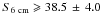 \hbox{$S_{\rm 6~cm} \geqslant 38.5\,\pm\,4.0$}