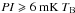 \hbox{$PI \geqslant \rm 6~mK\ {\it T}_{B}$}