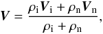 \appendix \setcounter{section}{1} \begin{equation} \label{V1} \vec V= {{\rho_{\rm i}\vec V_{\rm i}+\rho_{\rm n}\vec V_{\rm n}}\over {\rho_{\rm i}+\rho_{\rm n}}},\,\ \end{equation}