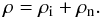 \appendix \setcounter{section}{1} \begin{equation} \label{rho} \rho=\rho_{\rm i}+\rho_{\rm n}. \end{equation}