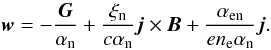 \appendix \setcounter{section}{1} $$ \vec w= - {{\vec G}\over \alpha_{\rm n}} + {{\xi_{\rm n}}\over {c \alpha_{\rm n}}}\vec j\times\vec B + {{\alpha_{\rm en}}\over {e n_{\rm e} \alpha_{\rm n}}}\vec j. $$