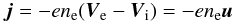\begin{equation} \label{j2}\vspace{-5mm} \vec j=-en_{\rm e}(\vec V_{\rm e}-\vec V_{\rm i})=-en_{\rm e}\vec u \end{equation}