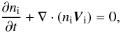 \begin{equation} \label{ni2} {{\partial n_{\rm i}}\over {\partial t}}+\nabla \cdot (n_{\rm i} \vec V_{\rm i})=0, \end{equation}