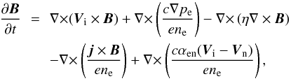 \begin{eqnarray} {{\partial \vec B}\over {\partial t}}&\,=\,&{\nabla \times}(\vec V_{\rm i} \times \vec B)+{\nabla \times}\left ({{c \nabla p_{\rm e}}\over {e n_{\rm e}}}\right )-{\nabla \times}\left (\eta \nabla \times \vec B\right ) \notag\\\label{B2} &&-{\nabla \times}\left ({{\vec j\times \vec B}\over {en_{\rm e}}}\right )+{\nabla \times}\left ({{c \alpha_{\rm en}(\vec V_{\rm i} -\vec V_{\rm n})}\over {e n_{\rm e}}}\right ), \end{eqnarray}