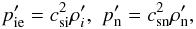 \begin{equation} \label{ad} p^{\prime}_{\rm ie}= c^2_{\rm si}\rho^{\prime}_i,\,\, p^{\prime}_{\rm n}= c^2_{\rm sn}\rho^{\prime}_{\rm n}, \end{equation}