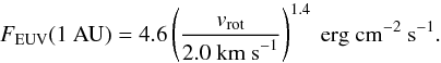 \begin{equation} \label{eq:vrot} F_\mathrm{EUV}(1~\textrm{\AU}) = 4.6\left( \frac{v_\mathrm{rot}}{2.0~\textrm{km s}^{-1}}\right)^{1.4}~{\rm erg~cm^{-2}~s^{-1}}. \end{equation}