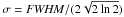 \hbox{$\sigma = {{\it FWHM}} / (2\sqrt{2\ln2})$}