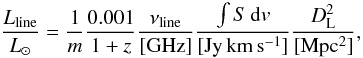 \begin{equation} \label{eq:lum} \frac{L_{\rm line}}{L_{\odot}}=\frac{1}{m}\frac{0.001}{1+z}\frac{\nu_{\rm line}}{\rm [GHz]}\frac{\int{S\,{\rm d}v}}{\rm [Jy\,km\,s^{-1}]}\frac{D_{\rm L}^2}{\rm [Mpc^2]}, \end{equation}