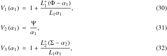 \begin{eqnarray} \label{eq:V1_}V_1\left(\alpha_1\right) &=& 1+ \frac{L_1^*\left(\Phi-\alpha_1\right)}{L_1\alpha_1}, \\[1.5mm] \label{eq:V2_}V_2\left(\alpha_1\right) &=& \frac{\Psi}{\alpha_1},\\[1.5mm] \label{eq:V3_} V_3\left(\alpha_1\right) &=& 1+\frac{L_2^*\left(\Sigma-\alpha_2\right)}{L_1\alpha_1}, \end{eqnarray}