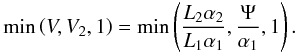 \begin{equation} \min\left(V, V_2, 1\right) = \min\left(\frac{L_2\alpha_2}{L_1\alpha_1}, \frac{\Psi}{\alpha_1}, 1\right). \label{eq:V_total1} \end{equation}