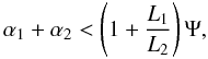 \begin{equation} \alpha_1 +\alpha_2 < \left(1+\frac{L_1}{L_2}\right)\Psi, \label{eq:noV2_cond} \end{equation}