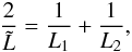 \begin{eqnarray} \frac{2}{\tilde{L}} = \frac{1}{L_1}+\frac{1}{L_2}, \label{eq:eqlen} \end{eqnarray}