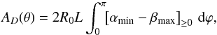 \begin{equation} A_D(\theta)=2R_0 L \int_0^{\pi}\!\!\left[\alpha_{\mathrm{min}}- \beta_{\mathrm{max}}\right]_{\ge0}\,\mbox{d}\varphi, \label{eq:area_geom} \end{equation}