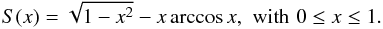 \begin{equation} S(x) = \sqrt{1-x^2}-x\arccos x, \,\, \mbox{with} \,\, 0 \le x \le 1. \label{eq:Sfunction} \end{equation}