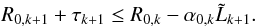 \begin{equation} R_{0, k+1} +\tau_{k+1} \leq R_{0, k}- \alpha_{0,k}\tilde{L}_{ k+1}. \label{eq:des2} \end{equation}