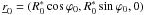 \appendix \setcounter{section}{2} \hbox{${\underline r}_0 = (R_0^*\cos\varphi_0, R_0^*\sin\varphi_0, 0)$}