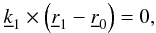 \appendix \setcounter{section}{2} \begin{eqnarray} {\underline k}_1 \times \left({\underline r}_1-{\underline r}_0\right) =0, \label{eq:V2_eq} \end{eqnarray}