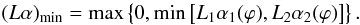 \begin{equation} (L\alpha)_{\mathrm{min}} = \max\left\{0, \min\left[L_1 \alpha_1(\varphi), L_2 \alpha_2(\varphi)\right]\right\}. \label{eq:Lalpha_min} \end{equation}