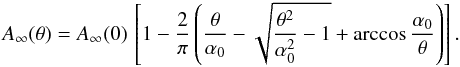 \begin{equation} A_{\infty}(\theta) = A_{\infty}(0)\, \left[1-\frac{2}{\pi}\left(\frac{\theta}{\alpha_0}-\sqrt{\frac{\theta^2}{\alpha_0^2}-1}+\arccos\frac{\alpha_0}{\theta}\right)\right]. \label{eq:Ageom_3} \end{equation}