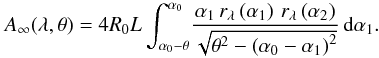 \begin{equation} A_{\infty}(\lambda, \theta) =4 R_0 L \int_{\alpha_0-\theta}^{\alpha_0}\!\frac{\alpha_1\,r_{\lambda}\left(\alpha_1\right)\,r_{\lambda}\left(\alpha_2\right)}{\sqrt{\theta^2-\left(\alpha_0-\alpha_1\right)^2}}\, \mbox{d}\alpha_1. \label{eq:Aeff_alpha} \end{equation}