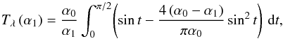 \begin{equation} T_{\lambda}\left(\alpha_1\right) = \frac{\alpha_0}{\alpha_1}\int_{0}^{\pi/2}\!\left(\sin t - \frac{4\left(\alpha_0-\alpha_1\right)}{\pi\alpha_0}\sin^2t \right)\,\mbox{d}t, \label{eq:refl_prod_geom1} \end{equation}