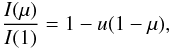 \begin{equation} {I(\mu)\over{ I(1)}} = 1 - u(1 - \mu), \end{equation}