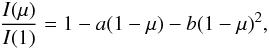 \begin{equation} {I(\mu)\over{I(1)}} = 1 - a(1 - \mu) - b(1 - \mu)^2, \end{equation}
