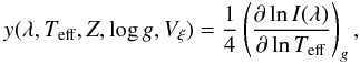 \begin{equation} y(\lambda, T_{\rm eff}, Z, \log g, V_{\xi}) = {1\over 4} \left(\partial\ln I(\lambda)\over \partial\ln T_{\rm eff}\right)_{g}, \end{equation}