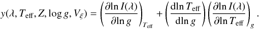 \begin{equation} y(\lambda, T_{\rm eff }, Z, \log g, V_{\xi}) = \left(\partial{\ln I(\lambda)} \over{\partial{\ln g}}\right)_{T_{\rm eff}} + \left({\rm d}\!\ln T_{\rm eff }\over{{\rm d}\!\ln g}\right) \left(\partial{\ln I(\lambda)}\over{\partial{\ln T_{\rm eff }}}\right)_{g}. \end{equation}
