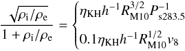 \begin{equation*} \frac{\sqrt{\rho_{\rm i}/\rho_{\rm e}}}{ 1+\rho_{\rm i}/\rho_{\rm e}}=\begin{cases} \eta_{\rm KH} h^{-1} R_{\rm M10}^{3/2} P_{\rm s283.5}^{-1}\\[2.5mm] 0.1 \eta_{\rm KH} h^{-1} R_{\rm M10}^{1/2} v_{8} \end{cases} \end{equation*}