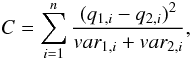 \appendix \setcounter{section}{1} \begin{equation} \label{eq_c} C = \sum_{i=1}^{n} \frac{(q_{1,i} - q_{2,i})^2}{var_{1,i} + var_{2,i}} , \end{equation}
