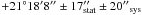 \hbox{$+21^{\circ} 18' 8'' \pm 17''_{\rm stat} \pm 20\arcsec_{\rm sys}$}