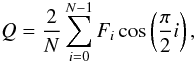 \begin{displaymath} Q=\frac{2}{N}\sum_{i=0}^{N-1} F_i \cos \left ( \frac{\pi}{2} i\right ), \\ \end{displaymath}
