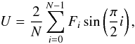 \begin{displaymath} U=\frac{2}{N}\sum_{i=0}^{N-1} F_i \sin \left ( \frac{\pi}{2} i\right ), \end{displaymath}