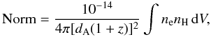 \begin{equation} \mbox{Norm}=\frac{10^{-14}}{4\pi [d_{\rm A}(1+z)]^2}\int n_{\rm e} n_{\rm H}\, {\rm d}V,\label{meknorm} \end{equation}