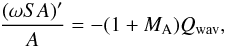 \begin{eqnarray} \frac{\left(\omega S A\right)'}{A} = -(1+M_{\rm A})\qwav, \label{eq_wS_actflx} \end{eqnarray}