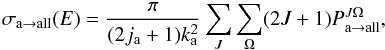 \begin{equation} \sigma_{{\rm a}\rightarrow {\rm all}}(E) = \frac{\pi}{(2j_{\rm a} + 1) k_{\rm a}^2}\sum_J\sum_{\Omega}(2J + 1) P^{J\Omega}_{{\rm a}\rightarrow {\rm all}}, \end{equation}