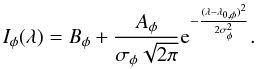 \begin{equation} I_{\phi}(\lambda) = B_{\phi} + \frac{A_{\phi}}{\sigma_{\phi} \sqrt{2 \pi}} {\rm e}^{-\frac{(\lambda-\lambda_{0,\phi})^2}{2 \sigma_{\phi}^2}}. \end{equation}