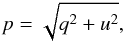 \begin{equation} p = \sqrt{q^2 + u^2}, \label{ref:p} \end{equation}